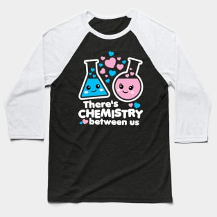 There's Chemistry Between Us Baseball T-Shirt